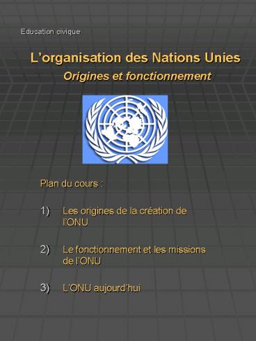 Education civique Lorganisation des Nations Unies Origines et fonctionnement