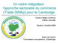 Un cadre intgrateur: l'approche sectorielle du commerce Trade SWAp pour le Cambodge PowerPoint PPT Presentation