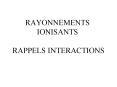 RAYONNEMENTS IONISANTS RAPPELS INTERACTIONS PowerPoint PPT Presentation