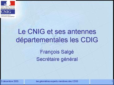 Le CNIG et ses antennes dpartementales les CDIG