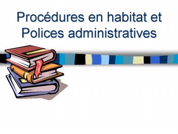 Procdures en habitat et Polices administratives