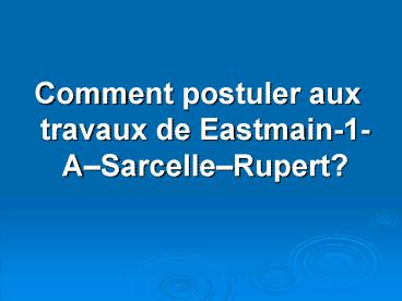 Comment postuler aux travaux de Eastmain1ASarcelleRupert