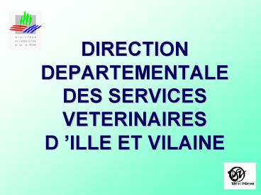DIRECTION DEPARTEMENTALE DES SERVICES VETERINAIRES DILLE ET VILAINE