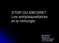 STOP OU ENCORE Les antiplaquettaires et la chirurgie PowerPoint PPT Presentation