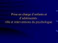Prise en charge denfants et dadolescents : rle et interventions du psychologue' PowerPoint PPT Presentation