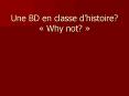 Une BD en classe dhistoire Why not PowerPoint PPT Presentation