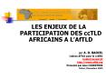 LES ENJEUX DE LA PARTICIPATION DES ccTLD AFRICAINS A LAfTLD PowerPoint PPT Presentation