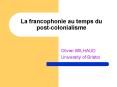 La francophonie au temps du postcolonialisme PowerPoint PPT Presentation