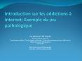 Introduction sur les addictions Internet: Exemple du jeu pathologique PowerPoint PPT Presentation