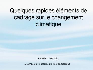 Quelques rapides lments de cadrage sur le changement climatique