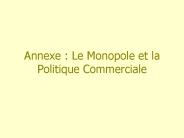 Annexe : Le Monopole et la Politique Commerciale