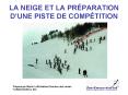LA NEIGE ET LA PRPARATION DUNE PISTE DE COMPTITION PowerPoint PPT Presentation