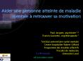 Aider une personne atteinte de maladie mentale retrouver sa motivation PowerPoint PPT Presentation