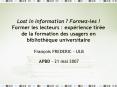 Lost in Information Formezles Former les lecteurs : exprience tire de la formation des usagers en bi PowerPoint PPT Presentation