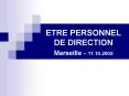ETRE PERSONNEL DE DIRECTION Marseille 11'10'2005 PowerPoint PPT Presentation