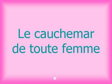 Le cauchemar de toute femme