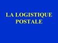 LA LOGISTIQUE POSTALE PowerPoint PPT Presentation