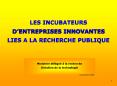 LES INCUBATEURS DENTREPRISES INNOVANTES LIES A LA RECHERCHE PUBLIQUE PowerPoint PPT Presentation