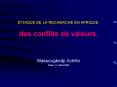 ETHIQUE DE LA RECHERCHE EN AFRIQUE: des conflits de valeurs. PowerPoint PPT Presentation