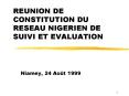 REUNION DE CONSTITUTION DU RESEAU NIGERIEN DE SUIVI ET EVALUATION PowerPoint PPT Presentation