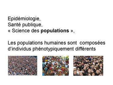 Epidmiologie, Sant publique, Science des populations, Les populations humaines sont composes dindivi