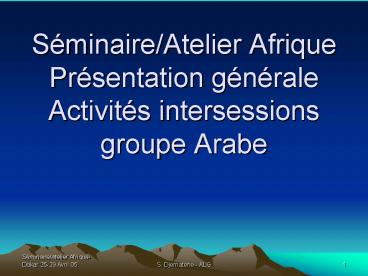 SminaireAtelier Afrique Prsentation gnrale Activits intersessions groupe Arabe