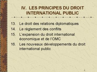 IV' LES PRINCIPES DU DROIT INTERNATIONAL PUBLIC