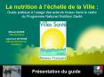 La nutrition lchelle de la Ville : Guide pratique lusage des acteurs locaux dans le cadre du Program PowerPoint PPT Presentation