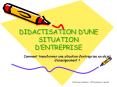 DIDACTISATION DUNE SITUATION DENTREPRISE PowerPoint PPT Presentation