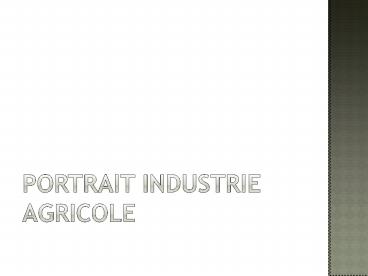 Portrait industrie agricole