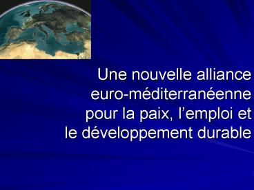 Une nouvelle alliance euromditerranenne pour la paix, lemploi et le dveloppement durable