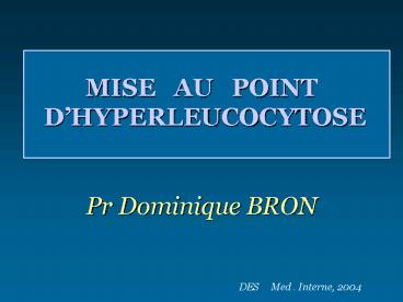 MISE AU POINT DHYPERLEUCOCYTOSE Pr Dominique BRON