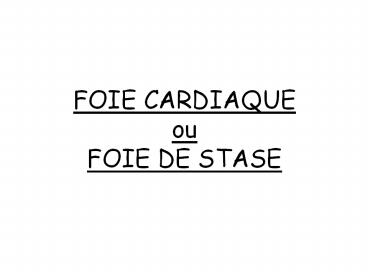 FOIE CARDIAQUE ou FOIE DE STASE