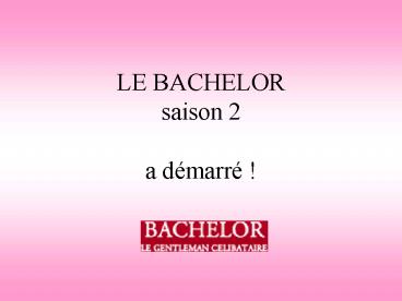 LE BACHELOR saison 2 a dmarr