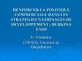 RENFORCER LA POLITIQUE COMMERCIALE DANS LES STRATEGIES NATIONALES DE DEVELOPPEMENT : BURKINA FASO PowerPoint PPT Presentation