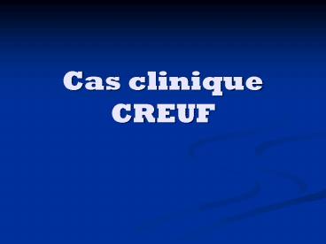 Cas clinique CREUF