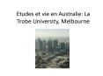 Etudes et vie en Australie: La Trobe University, Melbourne PowerPoint PPT Presentation