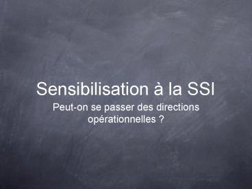 Sensibilisation la SSI