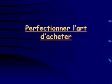 Perfectionner lart dacheter