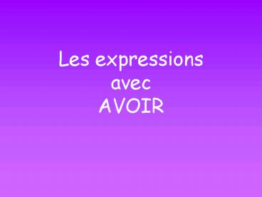 Les expressions avec AVOIR
