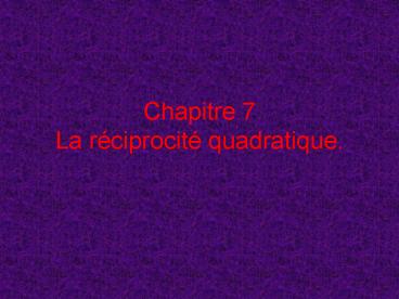 Chapitre 7 La rciprocit quadratique'