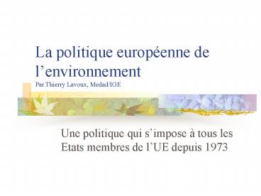 La politique europenne de lenvironnement Par Thierry Lavoux, MedadIGE