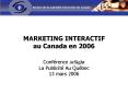 MARKETING INTERACTIF au Canada en 2006 PowerPoint PPT Presentation