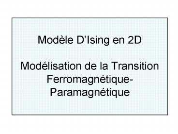 Modle DIsing en 2D Modlisation de la Transition FerromagntiqueParamagntique