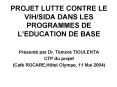 PROJET LUTTE CONTRE LE VIHSIDA DANS LES PROGRAMMES DE LEDUCATION DE BASE PowerPoint PPT Presentation