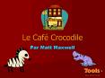 Le Caf Crocodile PowerPoint PPT Presentation