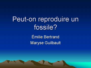Peuton reproduire un fossile