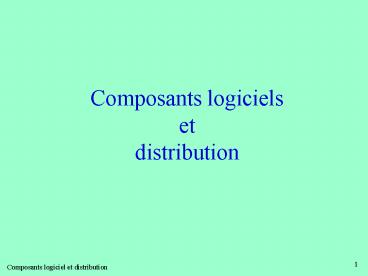 Composants logiciels et distribution