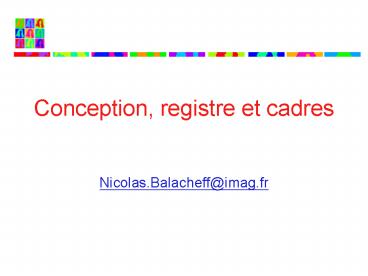 Conception, registre et cadres