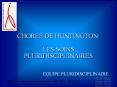 CHOREE DE HUNTINGTON: LES SOINS PLURIDISCIPLINAIRES PowerPoint PPT Presentation